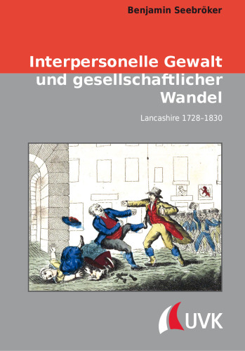 Interpersonelle Gewalt und gesellschaftlicher Wandel: Lancashire 1728–1830