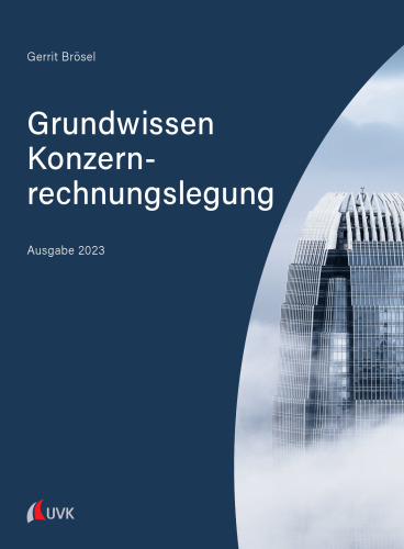 Grundwissen Konzernrechnungslegung: Ausgabe 2023