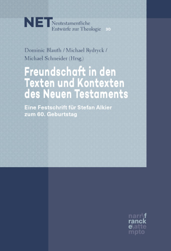 Freundschaft in den Texten und Kontexten des Neuen Testaments: Eine Festschrift für Stefan Alkier zum 60. Geburtstag