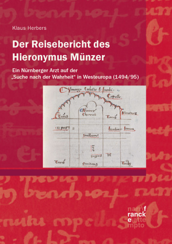 Der Reisebericht des Hieronymus Münzer: Ein Nürnberger Arzt auf der „Suche nach der Wahrheit“ in Westeuropa