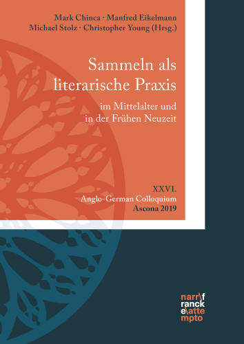 Sammeln als literarische Praxis im Mittelalter und in der Frühen Neuzeit. Konzepte, Praktiken, Poetizität: XXVI. Anglo-German Colloquium, Ascona 2019