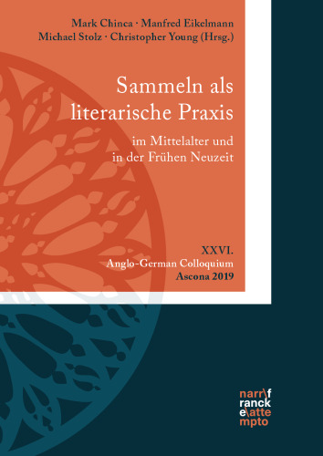 Sammeln als literarische Praxis im Mittelalter und in der Frühen Neuzeit. Konzepte, Praktiken, Poetizität: XXVI. Anglo-German Colloquium, Ascona 2019