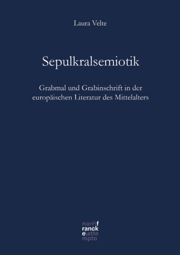 Sepulkralsemiotik: Grabmal und Grabinschrift in der europäischen Literatur des Mittelalters
