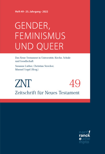 ZNT - Zeitschrift für Neues Testament 25. Jahrgang, Heft 49 (2022): Themenheft: Gender, Feminismus und queer