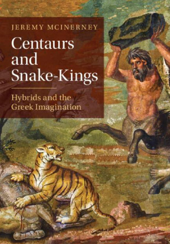 Centaurs and Snake-Kings: Hybrids and the Greek Imagination
