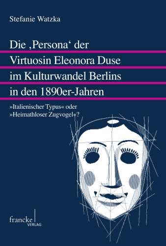 Die ,Persona' der Virtuosin Eleonora Duse im Kulturwandel Berlins in den 1890er-Jahren: 
