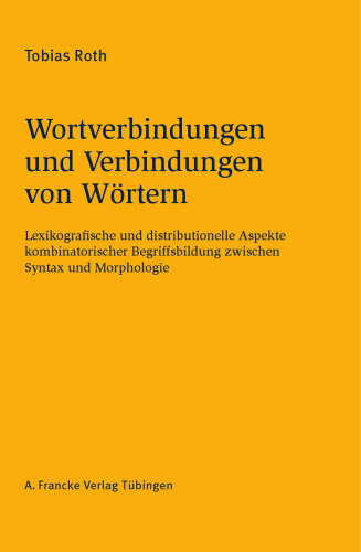 Wortverbindungen und Verbindungen von Wörtern: Lexikografische und distributionelle Aspekte kombinatorischer Begriffsbildung zwischen Syntax und Morphologie
