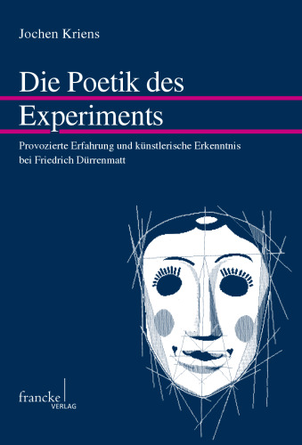 Die Poetik des Experiments: Provozierte Erfahrung und künstlerische Erkenntnis bei Friedrich Dürrenmatt