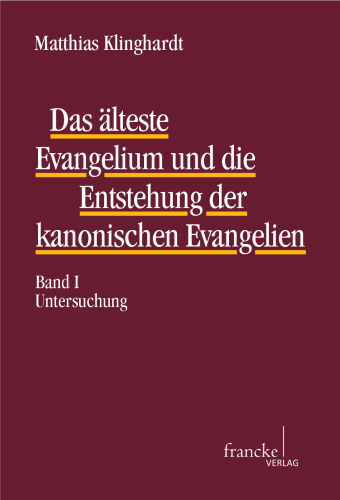 Das älteste Evangelium und die Entstehung der kanonischen Evangelien: Band I: Untersuchung | Band II: Rekonstruktion, Übersetzung, Varianten