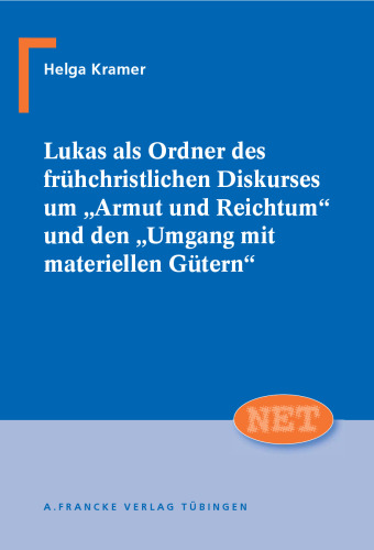 Lukas als Ordner des frühchristlichen Diskurses um „Armut und Reichtum“ und den „Umgang mit materiellen Gütern“: Eine überlieferungsgeschichtliche und diskurskritische Untersuchung zur Besitzethik des Lukasevangeliums unter besonderer Berücksichtigung des lukanischen Sonderguts