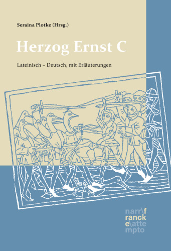 Herzog Ernst C. Lateinisch - Deutsch: nach dem Text von Thomas Ehlen übersetzt und mit Anmerkungen versehen von Beno Meier und Seraina Plotke, herausgegeben von Seraina Plotke