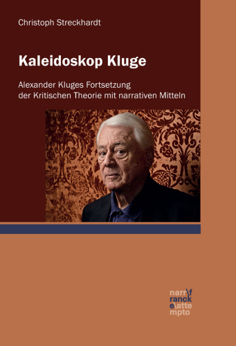 Kaleidoskop Kluge: Alexander Kluges Fortsetzung der Kritischen Theorie mit narrativen Mitteln