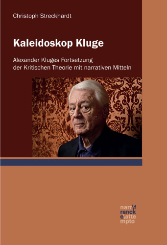 Kaleidoskop Kluge: Alexander Kluges Fortsetzung der Kritischen Theorie mit narrativen Mitteln