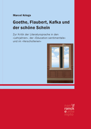 Goethe, Flaubert, Kafka und der schöne Schein: Zur Kritik der Literatursprache in den 