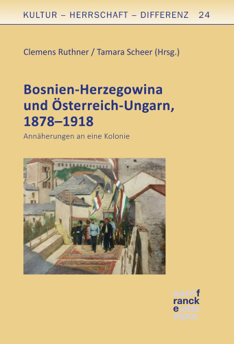 Bosnien-Herzegowina und Österreich-Ungarn, 1878–1918: Annäherungen an eine Kolonie