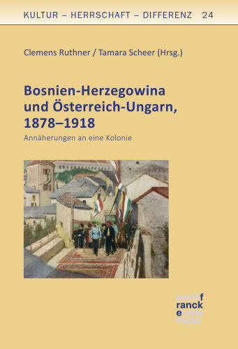 Bosnien-Herzegowina und Österreich-Ungarn, 1878–1918: Annäherungen an eine Kolonie