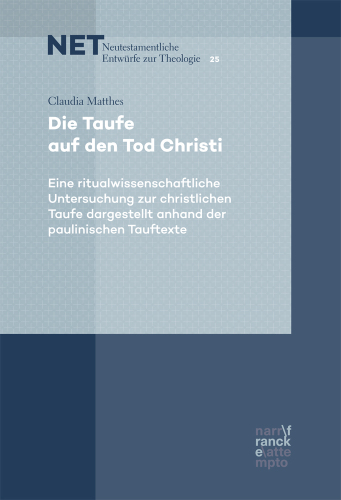 Die Taufe auf den Tod Christi: Eine ritualwissenschaftliche Untersuchung zur christlichen Taufe dargestellt anhand der paulinischen Tauftexte