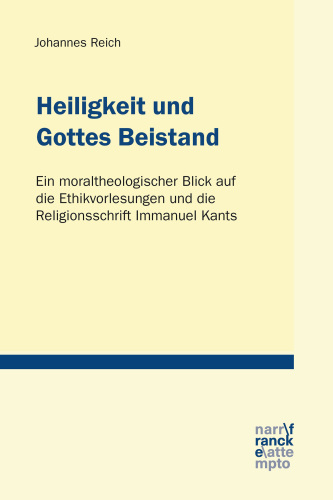 Heiligkeit und Gottes Beistand: Ein moraltheologischer Blick auf die Ethikvorlesungen und die Religionsschrift Immanuel Kants