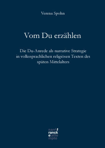 Vom Du erzählen: Die Du-Anrede als narrative Strategie in volkssprachlichen religiösen Texten des späten Mittelalters