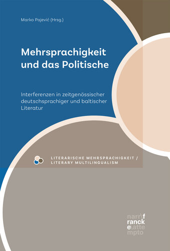 Mehrsprachigkeit und das Politische: Interferenzen in zeitgenössischer deutschsprachiger und baltischer Literatur
