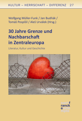30 Jahre Grenze und Nachbarschaft in Zentraleuropa: Literatur, Kultur und Geschichte