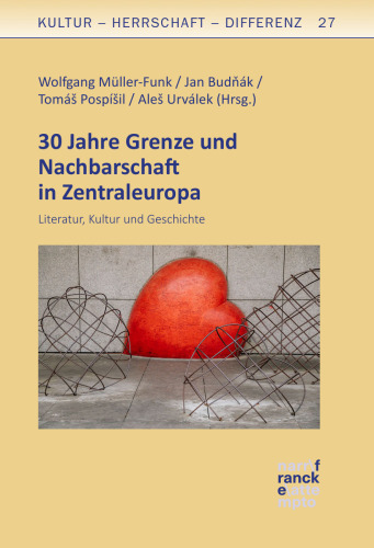 30 Jahre Grenze und Nachbarschaft in Zentraleuropa: Literatur, Kultur und Geschichte