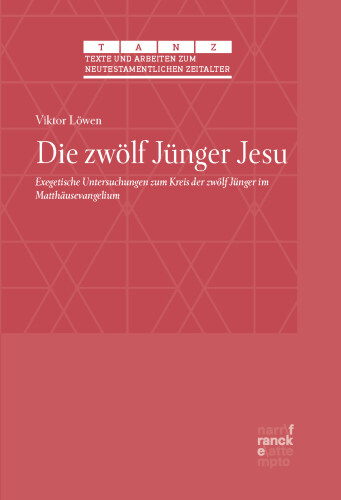 Die zwölf Jünger Jesu: Exegetische Untersuchungen zum Kreis der zwölf Jünger im Matthäusevangelium