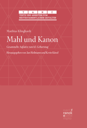 Mahl und Kanon: Gesammelte Aufsätze zum 65. Geburtstag. Herausgegeben von Jan Heilmann und Kevin Künzl