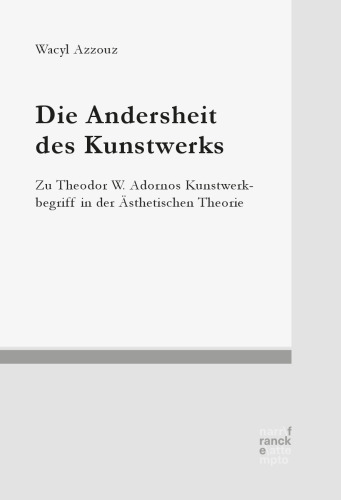 Die Andersheit des Kunstwerks: Zu Theodor W. Adornos Kunstwerkbegriff in der Ästhetischen Theorie