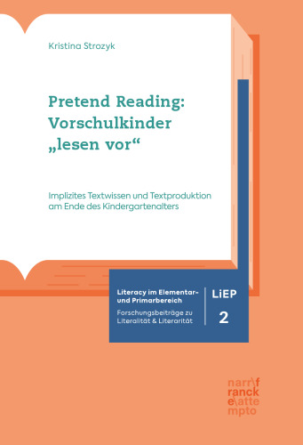 Pretend Reading: Vorschulkinder „lesen vor“: Implizites Textwissen und Textproduktion am Ende des Kindergartenalters
