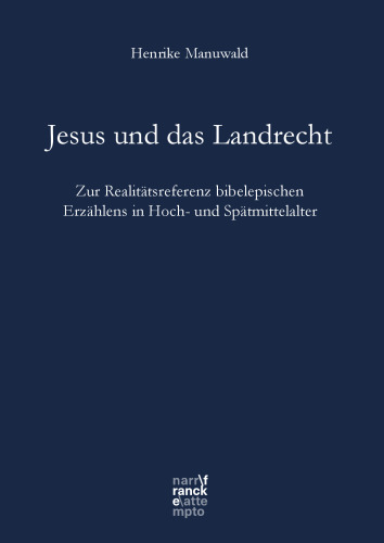 Jesus und das Landrecht: Zur Realitätsreferenz bibelepischen Erzählens in Hoch- und Spätmittelalter