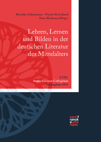 Lehren, Lernen und Bilden in der deutschen Literatur des Mittelalters: XXIII. Anglo-German Colloquium, Nottingham 2013