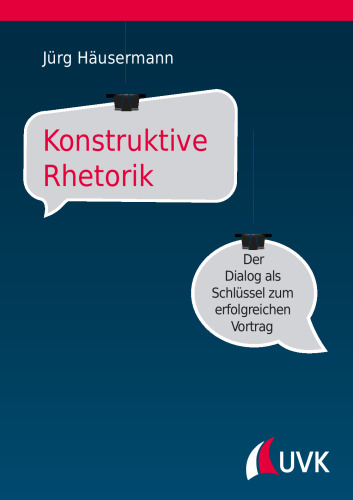Konstruktive Rhetorik: Der Dialog als Schlüssel zum erfolgreichen Vortrag