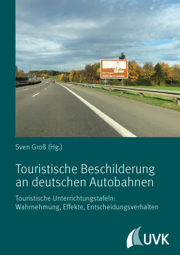 Touristische Beschilderung an deutschen Autobahnen : Touristische Unterrichtungstafeln: Wahrnehmung, Effekte, Entscheidungsverhalten