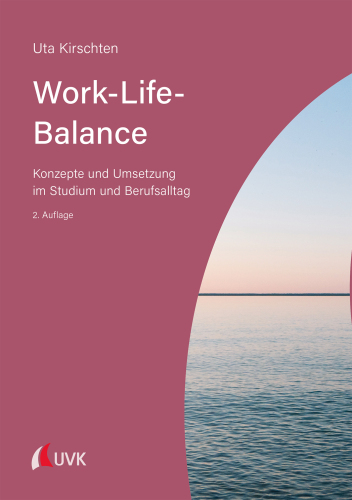 Work-Life-Balance: Konzepte und Umsetzung im Studium und Berufsalltag