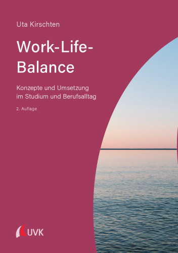 Work-Life-Balance : Konzepte und Umsetzung im Studium und Berufsalltag