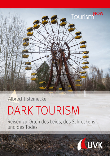 Tourism NOW: Dark Tourism: Reisen zu Orten des Leids, des Schreckens und des Todes
