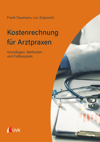 Kostenrechnung für Arztpraxen: Grundlagen, Methoden und Fallbeispiele
