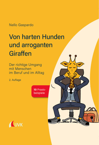 Von harten Hunden und arroganten Giraffen: Der richtige Umgang mit Menschen im Beruf und im Alltag