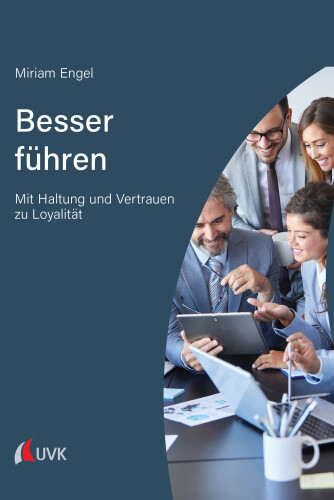 Besser führen: Mit Haltung und Vertrauen zu Loyalität