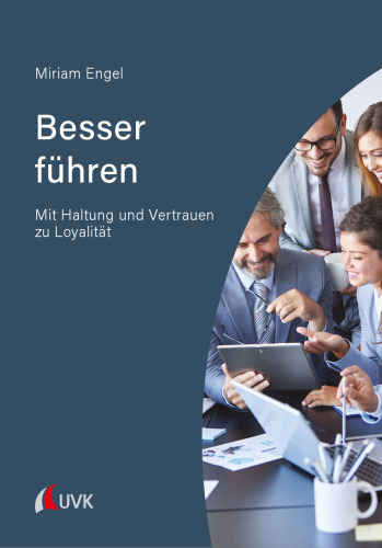 Besser führen: Mit Haltung und Vertrauen zu Loyalität