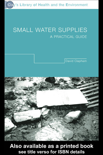 Small Water Supplies: A Practical Guide (Clay's Library of Health and the Environment)