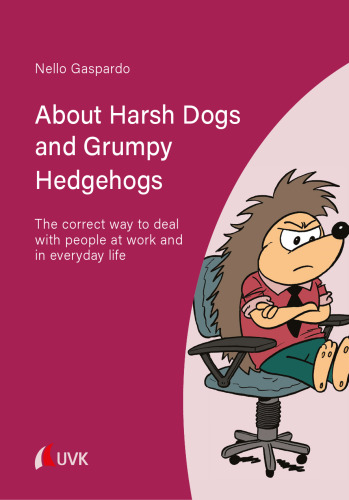 About Harsh Dogs and Grumpy Hedgehogs: The correct way to deal with people at work and in everyday life