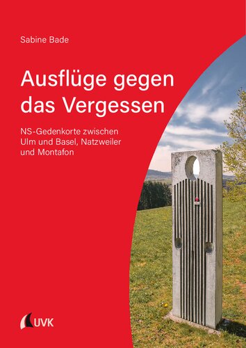 Ausflüge gegen das Vergessen: NS-Gedenkorte zwischen Ulm und Basel, Natzweiler und Montafon