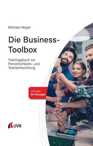 Die Business-Toolbox: Trainingsbuch zur Persönlichkeits- und Teamentwicklung