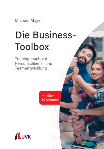 Die Business-Toolbox: Trainingsbuch zur Persönlichkeits- und Teamentwicklung