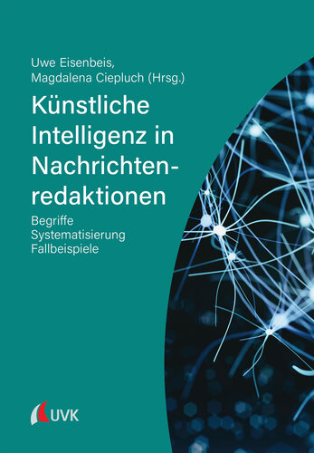 Künstliche Intelligenz in Nachrichtenredaktionen: Begriffe, Systematisierung, Fallbeispiele