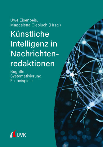 Künstliche Intelligenz in Nachrichtenredaktionen: Begriffe, Systematisierung, Fallbeispiele