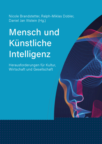 Mensch und Künstliche Intelligenz: Herausforderungen für Kultur, Wirtschaft und Gesellschaft