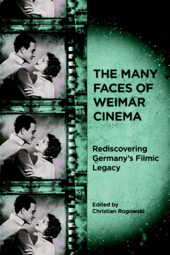 The Many Faces of Weimar Cinema: Rediscovering Germany's Filmic Legacy (Screen Cultures: German Film and the Visual)